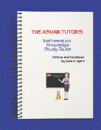 The ASVAB Tutor's Mathematics Knowledge Study Guide