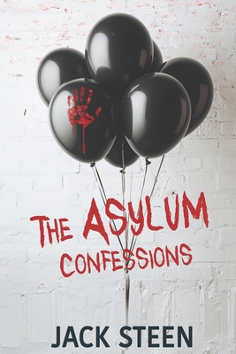 The Asylum Confessions - Steen, Jack