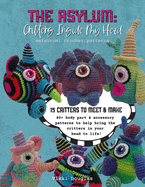 The Asylum: Critters Inside My Head Amigurumi Crochet Patterns Book: Out of the Box Abbreviation System- Over a Million Combinations