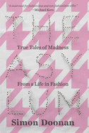 The Asylum: True Tales of Madness from a Life in Fashion
