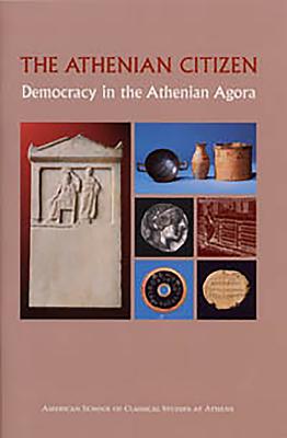 The Athenian Citizen: Democracy in the Athenian Agora - Lang, Mabel, and Camp II, John McK