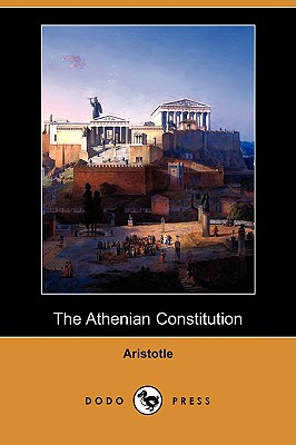 The Athenian Constitution (Dodo Press) - Aristotle, and Kenyon, Frederic George, Sir (Translated by)