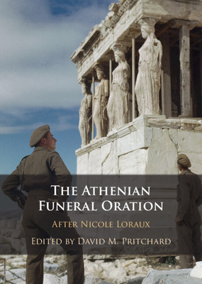 The Athenian Funeral Oration: After Nicole Loraux - Pritchard, David M (Editor), and Cartledge, Paul (Foreword by)