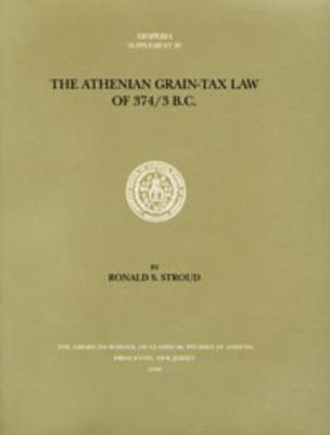 The Athenian Grain-Tax Law of 374/3 B.C. - Stroud, Ronald S