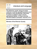 The Athenian oracle: being an entire collection of all the valuable questions and answers in the old Athenian mercuries. ... To which is added in each volume, alphabetical tables. In three volumes. ... The third edition corrected. Volume 2 of 3