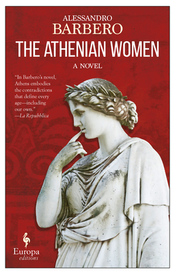 The Athenian Women - Barbero, Alessandro, and Shugaar, Anthony (Translated by)