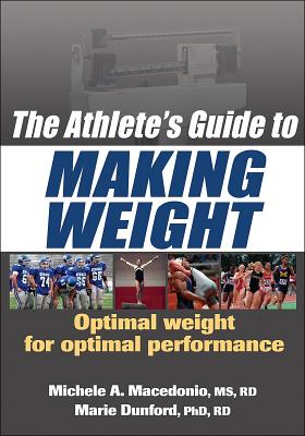 The Athlete's Guide to Making Weight - Macedonio, Michele A., and Dunford, Marie