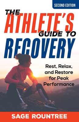 The Athlete's Guide to Recovery: Rest, Relax, and Restore for Peak Performance - Rountree, Sage
