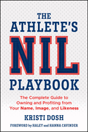 The Athlete's Nil Playbook: The Complete Guide to Owning and Profiting from Your Name, Image, and Likeness