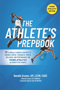 The Athlete's Prepbook: 10 Clinically Guided Exercises To Enhance Mental Toughness, Mental Wellness, And Performance For Young Athletes In Competitive Sports