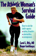 The Athletic Woman's Survival Guide: How to Win the Battle Against Eating Disorders, Amenorrhea, and Osteoporosis