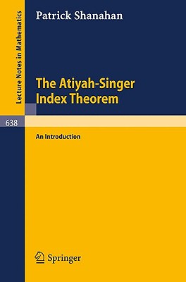 The Atiyah-Singer Index Theorem: An Introduction - Shanahan, P