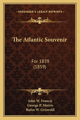 The Atlantic Souvenir: For 1859 (1859) - Francis, John W (Editor), and Morris, George P (Editor), and Griswold, Rufus W (Editor)