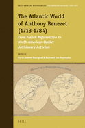 The Atlantic World of Anthony Benezet (1713-1784): From French Reformation to North American Quaker Antislavery Activism