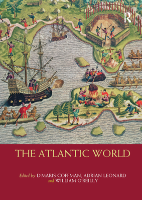 The Atlantic World - Coffman, D'Maris (Editor), and Leonard, Adrian (Editor), and O'Reilly, William (Editor)