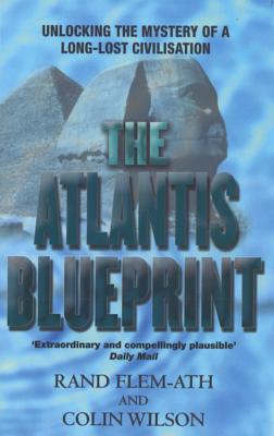 The Atlantis Blueprint: Unlocking the Mystery of a Long-Lost Civilisation - Wilson, Colin, and Flem-Ath, Rand