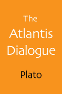 The Atlantis Dialogue: The Original Story of the Lost City, Civilization, Continent, and Empire