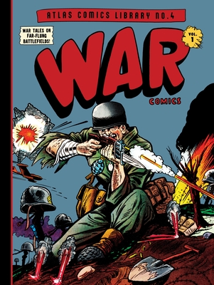 The Atlas Comics Library No. 4: War Comics Vol. 1 - Maneely, Joe, and Colan, Gene, and Heath, Russ