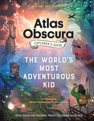 The Atlas Obscura Explorer's Guide for the World's Most Adventurous Kid - Thuras, Dylan, and Mosco, Rosemary