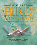 The Atlas of Bird Migration: Tracing the Great Journeys of the World's Birds