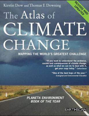 The Atlas of Climate Change: Mapping the World's Greatest Challenge - Dow, Kirstin, and Downing, Thomas E.