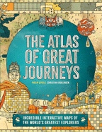 The Atlas of Great Journeys: The Story of Discovery in Amazing Maps