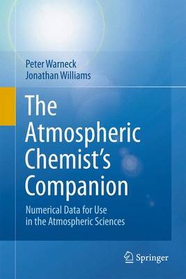 The Atmospheric Chemist's Companion: Numerical Data for Use in the Atmospheric Sciences - Warneck, Peter, and Williams, Jonathan