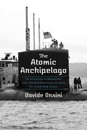 The Atomic Archipelago: Us Nuclear Submarines and Technopolitics of Risk in Cold War Italy