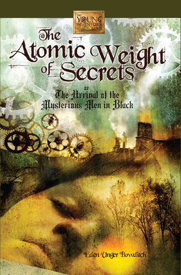 The Atomic Weight of Secrets or the Arrival of the Mysterious Men in Black - Bowditch, Eden Unger