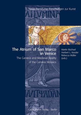 The Atrium of San Marco in Venice: The Genesis and Medieval Reality of the Genesis Mosaics - Buchsel, Martin (Editor), and Kessler, Herbert L, Professor (Editor), and Muller, Rebecca (Editor)
