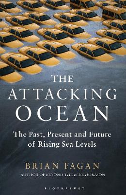 The Attacking Ocean: The Past, Present, and Future of Rising Sea Levels - Fagan, Brian