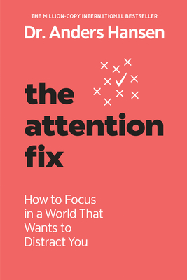 The Attention Fix: How to Focus in a World That Wants to Distract You - Hansen, Anders