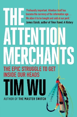 The Attention Merchants: The Epic Struggle to Get Inside Our Heads - Wu, Tim