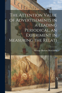 The Attention Value of Advertisements in a Leading Periodical, an Experiment in Measuring the Relati