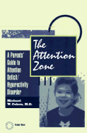 The Attention Zone: A Parent's Guide to Attention Deficit/Hyperactivity