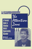 The Attention Zone: A Parent's Guide To Attention Deficit/Hyperactivity