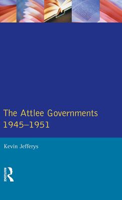 The Attlee Governments 1945-1951 - Jefferys, Kevin