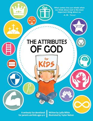 The Attributes of God for Kids: A devotional for parents and kids ages 4-11. - Robinson, Tamara (Editor), and White, Lydia
