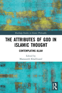 The Attributes of God in Islamic Thought: Contemplating Allah
