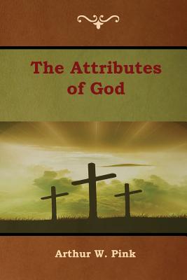 The Attributes of God - Pink, Arthur W