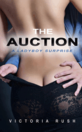 The Auction: A Ladyboy Surprise ( Transgender Erotica )