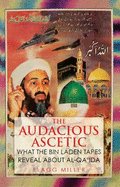 The Audacious Ascetic: What Osama Bin Laden's Sound Archive Reveals About al-Qa'ida