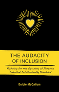 The Audacity of Inclusion: Fighting for the Equality of Persons Labelled Intellectually Disabled