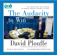 The Audacity to Win: the Inside Story and Lessons of Barack Obama's Historic Victory