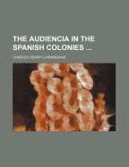 The Audiencia in the Spanish Colonies