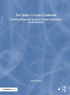 The Audio Circuits Cookbook: Building Blocks and Tools to Design Professional Audio Devices - Winer, Ethan