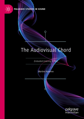 The Audiovisual Chord: Embodied Listening in Film - Huvenne, Martine