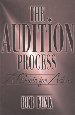 The Audition Process: A Practical Guide for Actors - Funk, Robert