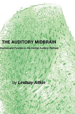 The Auditory Midbrain: Structure and Function in the Central Auditory Pathway - Aitkin, Lindsay