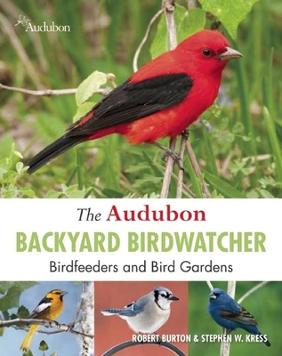 The Audubon Backyard Birdwatcher: Birdfeeders and Bird Gardens - Burton, Robert, and Kress, Stephen